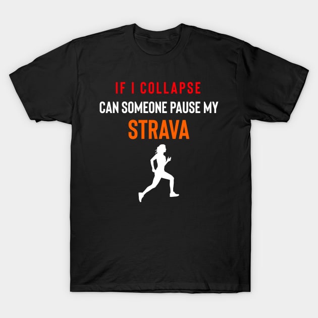 If I Collapse Strava, Strava Running Gift, Cycling Gifts, Strava Gift T-Shirt by Raw Designs LDN